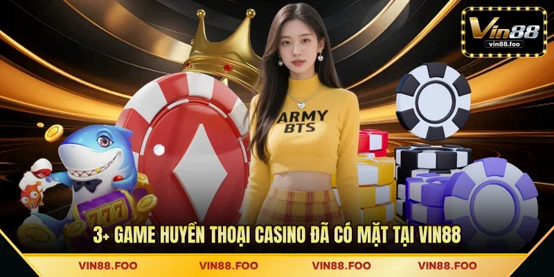 3+ Game huyền thoại casino đã có mặt tại VIN88