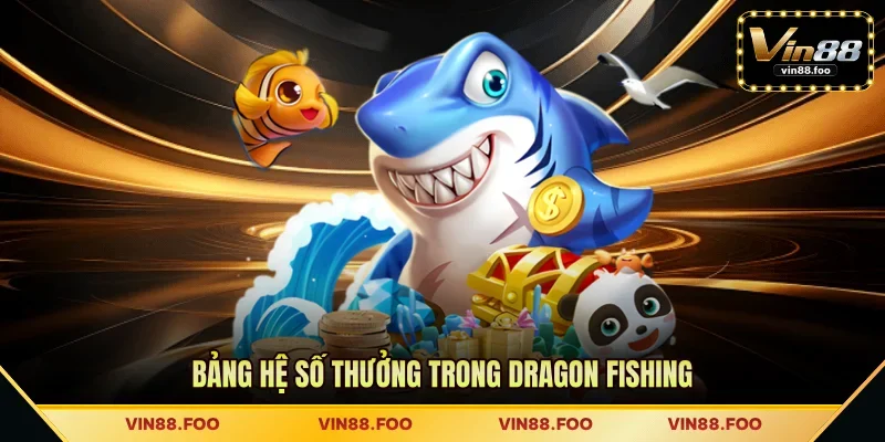 Bảng hệ số thưởng trong Dragon Fishing