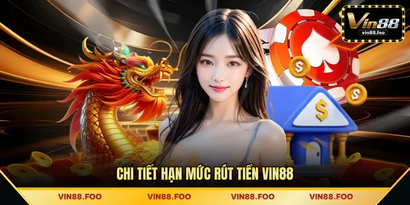 Chi tiết hạn mức rút tiền VIN88