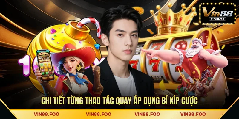 Chi tiết từng thao tác quay áp dụng bí kíp cược