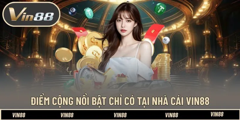 Tổng hợp những ưu điểm chỉ có trên thương hiệu Vin88