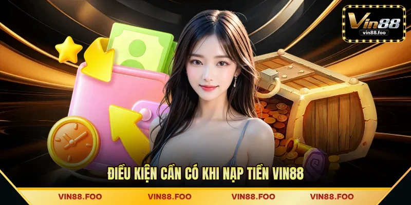 Điều kiện cần có khi nạp tiền VIN88