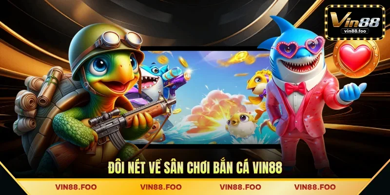Đôi nét về sân chơi bắn cá Vin88