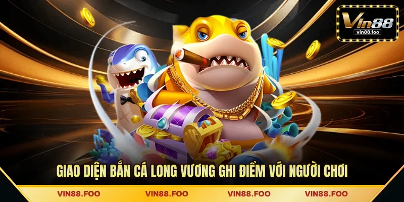 Giao diện Bắn Cá Long Vương ghi điểm với người chơi
