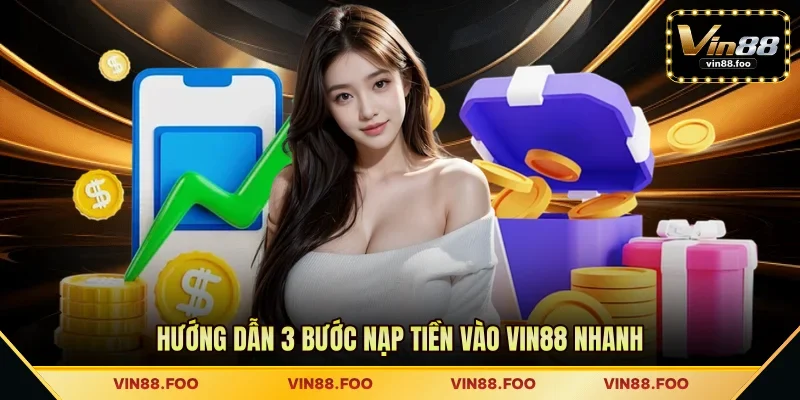 Hướng dẫn 3 bước nạp tiền vào VIN88 nhanh