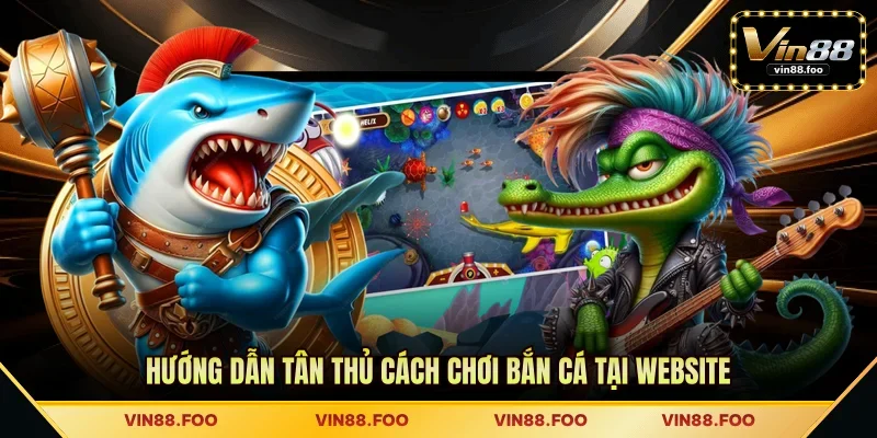 Hướng dẫn tân thủ cách chơi bắn cá tại website