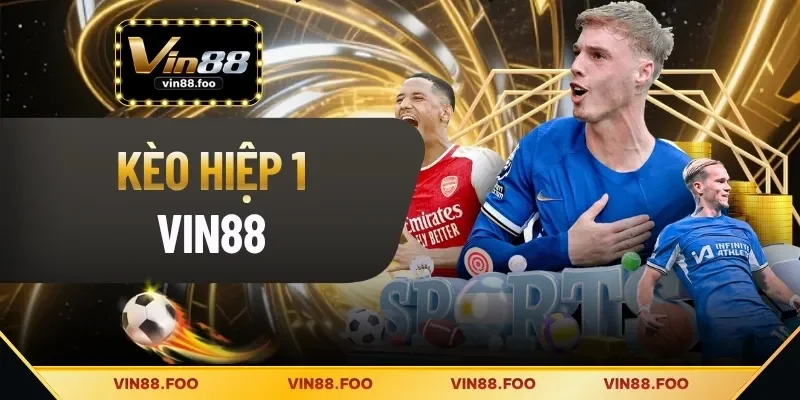 Kèo Hiệp 1 Vin88 - Đỉnh Cao Cá Cược Bóng Đá Đổi Thưởng