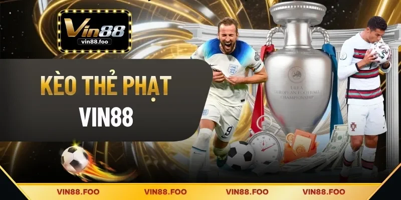 Kèo Thẻ Phạt Vin88 - Đọc Trận Đấu Bằng Dữ Liệu Chuyên Sâu