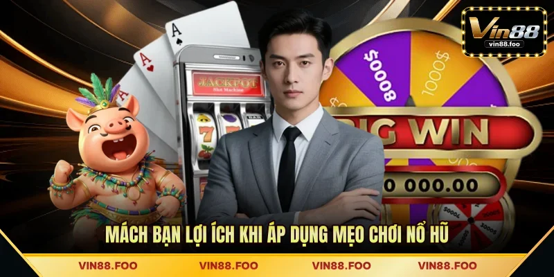 Mách bạn lợi ích khi áp dụng mẹo chơi nổ hũ