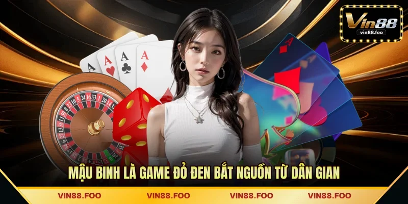 Mậu Binh là game đỏ đen bắt nguồn từ dân gian