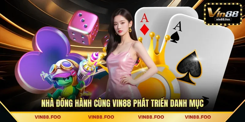 Nhà đồng hành cùng VIN88 phát triển danh mục