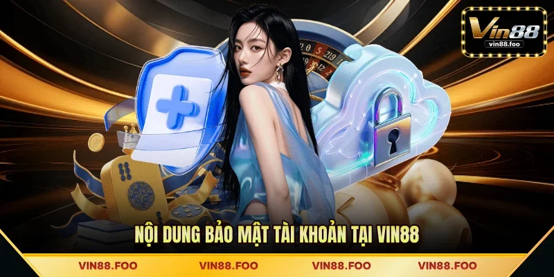 Nội dung bảo mật tài khoản tại VIN88 