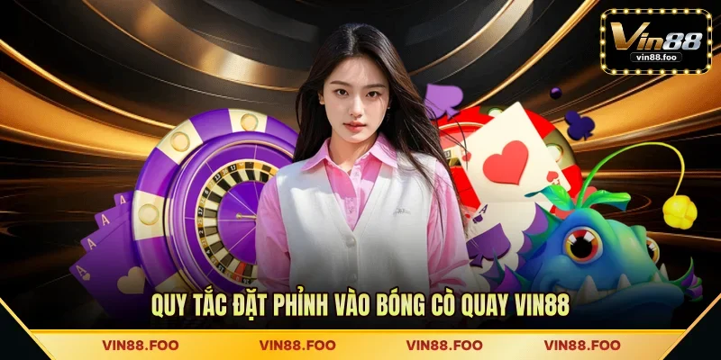 Quy tắc đặt phỉnh vào bóng cò quay VIN88