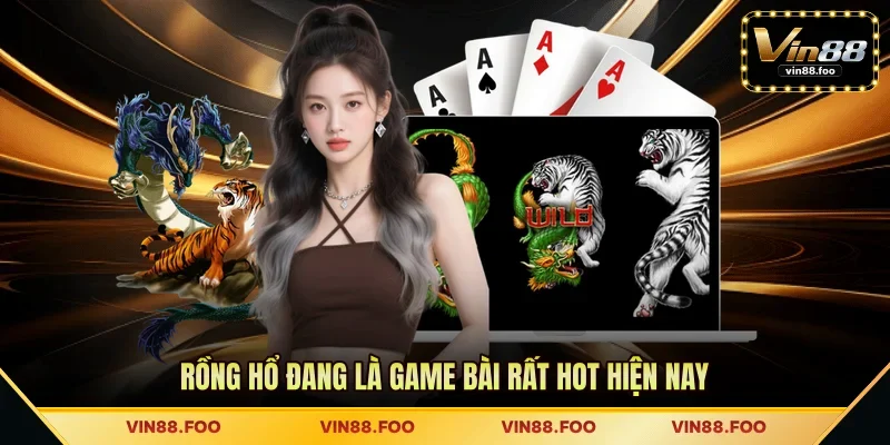 Rồng Hổ đang là game bài rất hot hiện nay
