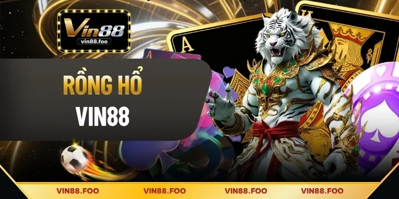 Rồng Hổ Vin88 - Đỉnh Cao Game Bài Đổi Thưởng Tốc Độ
