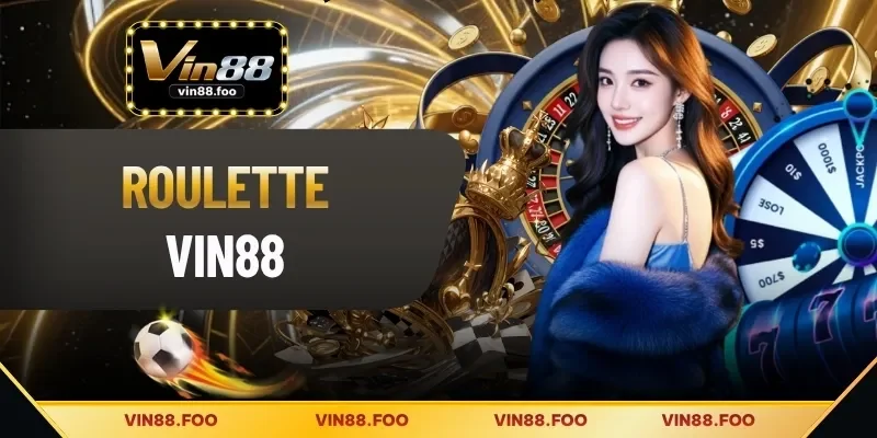 Roulette VIN88 | Mở Cò Quay, Hốt Vàng Bạc Liền Tay Hôm Nay