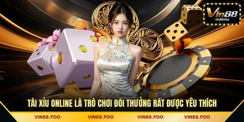 Tài xỉu online là trò chơi đổi thưởng rất được yêu thích