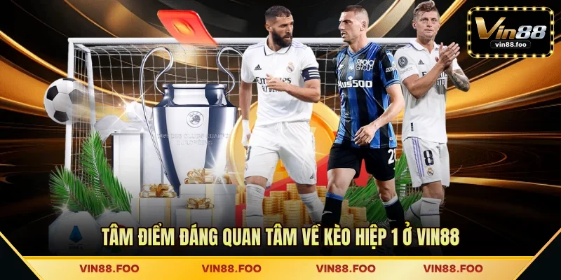 Tâm điểm đáng quan tâm về kèo hiệp 1 ở VIN88