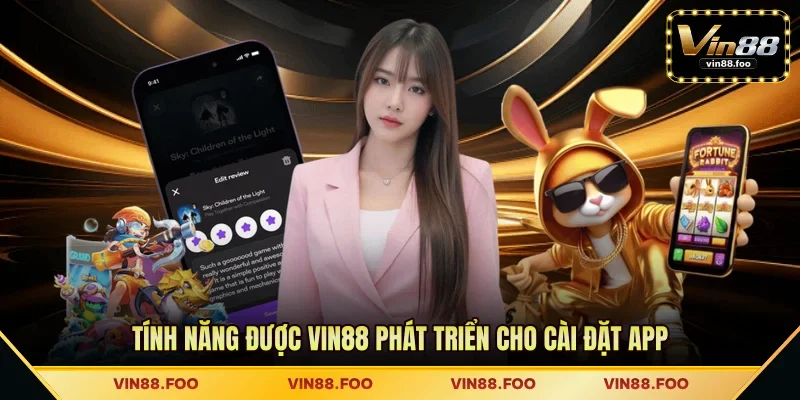 Tính năng được VIN88 phát triển cho cài đặt app