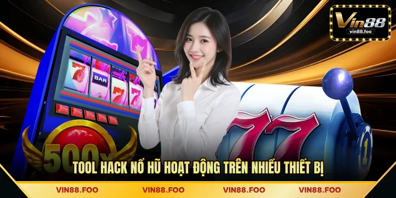Tool hack nổ hũ hoạt động trên nhiều thiết bị